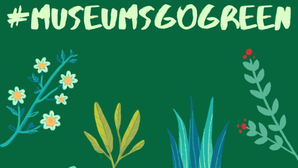  Against a green background are drawn images of plants. The image is headlined with #Museumsgogreen on the top.