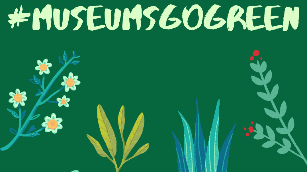 Against a green background are drawn images of plants. The image is headlined with #Museumsgogreen on the top.