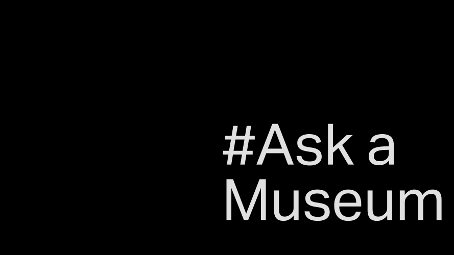  The image consists of a black expanse. In the bottom right corner a white text reads " #Ask a Museum"